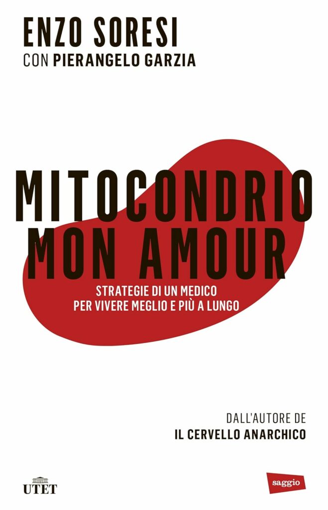 Mitocondrio Mon Amour. Strategie di un medico per vivere meglio e più a lungo. Enzo Soresi con Pierangelo Garzia